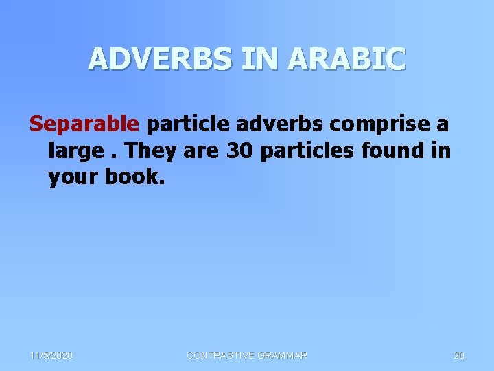 ADVERBS IN ARABIC Separable particle adverbs comprise a large. They are 30 particles found