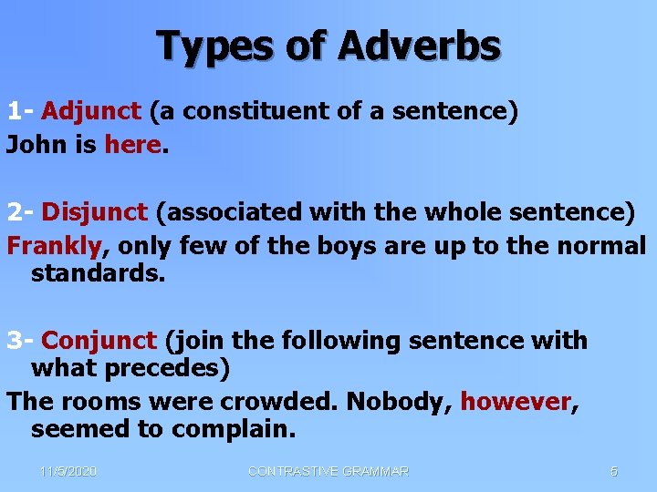 Types of Adverbs 1 - Adjunct (a constituent of a sentence) John is here.