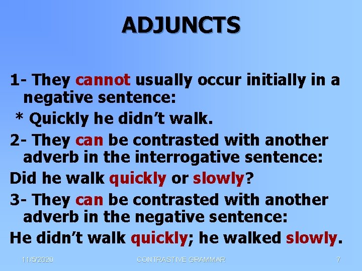 ADJUNCTS 1 - They cannot usually occur initially in a negative sentence: * Quickly