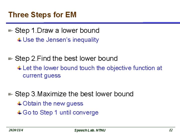 Three Steps for EM Step 1. Draw a lower bound Use the Jensen’s inequality