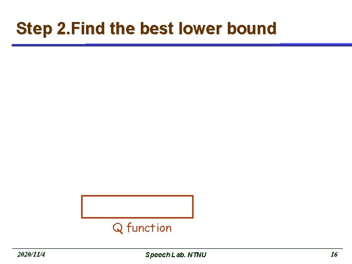 Step 2. Find the best lower bound Q function 2020/11/4 Speech Lab. NTNU 16