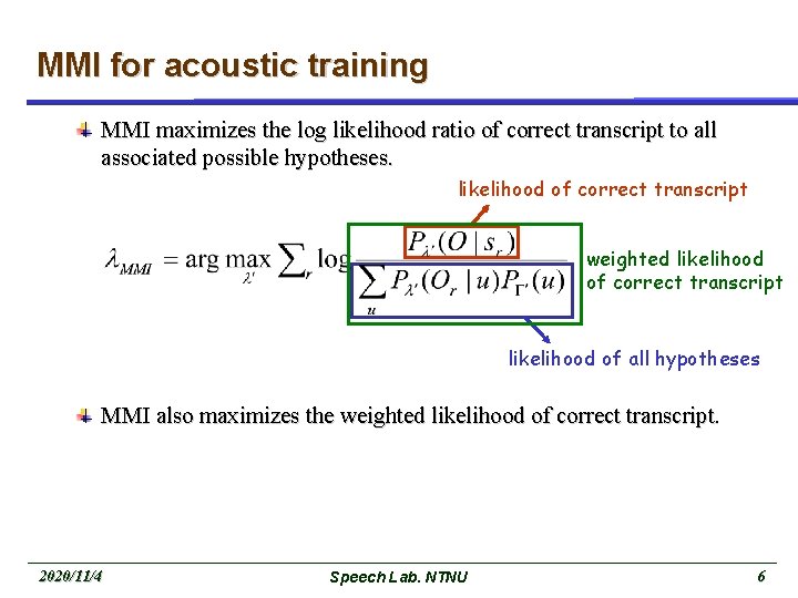 MMI for acoustic training MMI maximizes the log likelihood ratio of correct transcript to