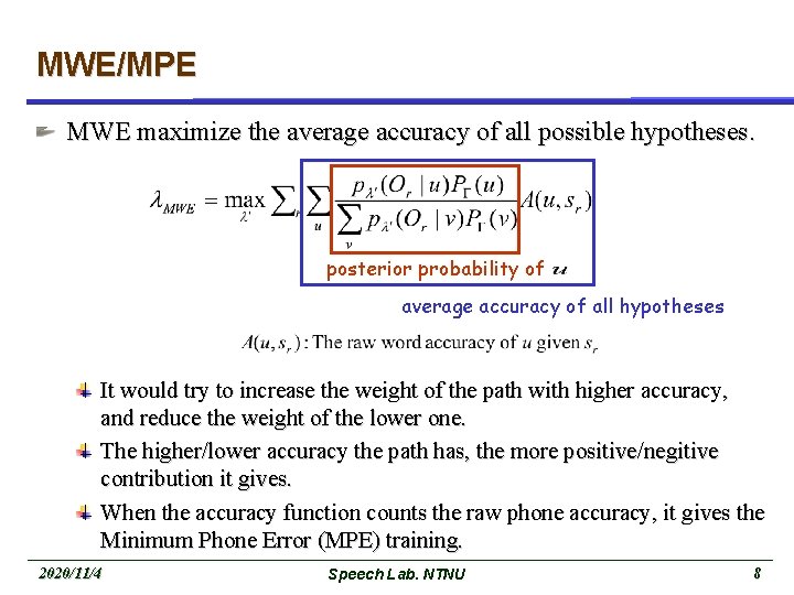 MWE/MPE MWE maximize the average accuracy of all possible hypotheses. posterior probability of average
