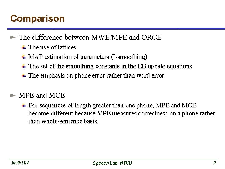 Comparison The difference between MWE/MPE and ORCE The use of lattices MAP estimation of