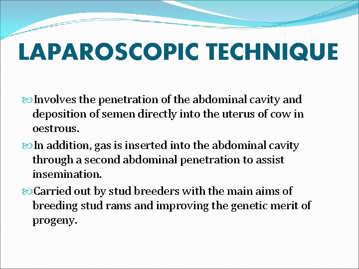 LAPAROSCOPIC TECHNIQUE Involves the penetration of the abdominal cavity and deposition of semen directly