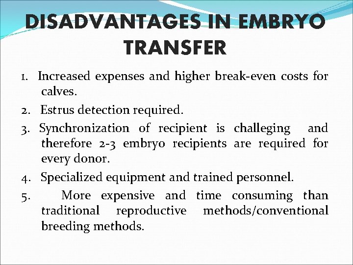 DISADVANTAGES IN EMBRYO TRANSFER 1. Increased expenses and higher break-even costs for calves. 2.