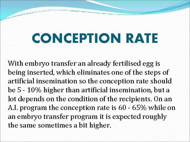 CONCEPTION RATE With embryo transfer an already fertilised egg is being inserted, which eliminates