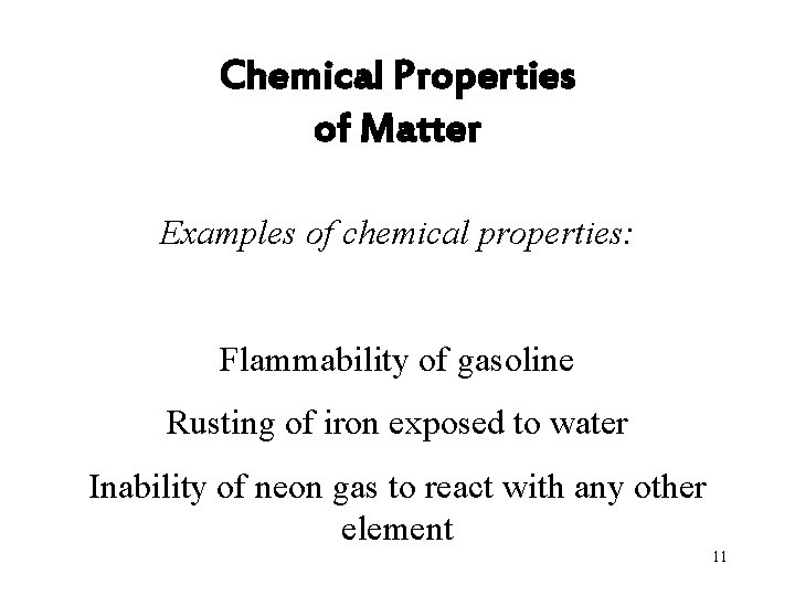 Chemical Properties of Matter Examples of chemical properties: Flammability of gasoline Rusting of iron