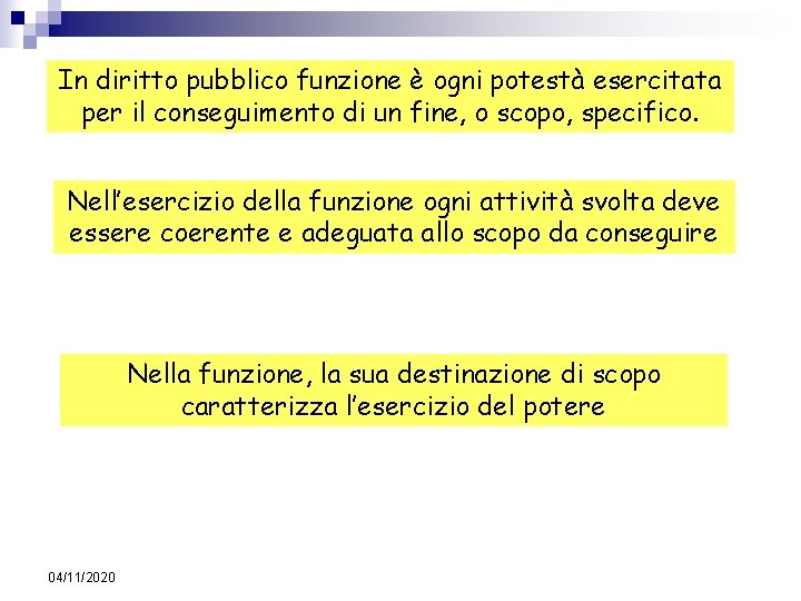 In diritto pubblico funzione è ogni potestà esercitata per il conseguimento di un fine,