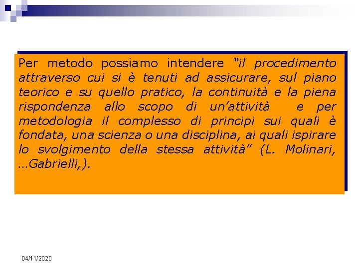 Per metodo possiamo intendere “il procedimento attraverso cui si è tenuti ad assicurare, sul