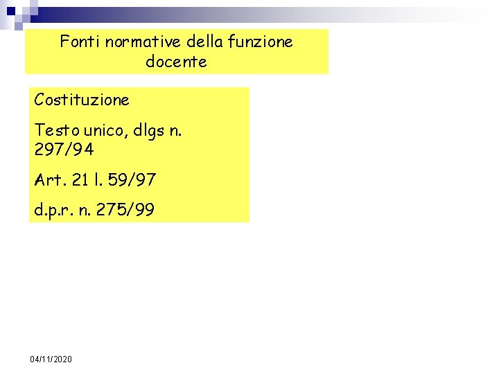 Fonti normative della funzione docente Costituzione Testo unico, dlgs n. 297/94 Art. 21 l.