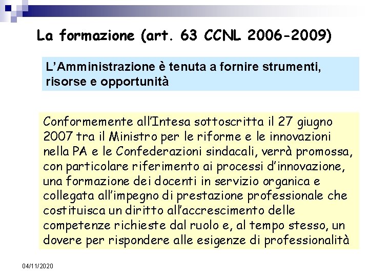 La formazione (art. 63 CCNL 2006 -2009) L’Amministrazione è tenuta a fornire strumenti, risorse