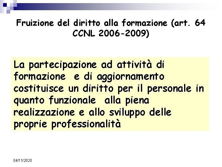 Fruizione del diritto alla formazione (art. 64 CCNL 2006 -2009) La partecipazione ad attività