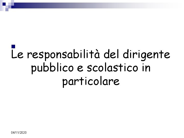 n Le responsabilità del dirigente pubblico e scolastico in particolare 04/11/2020 