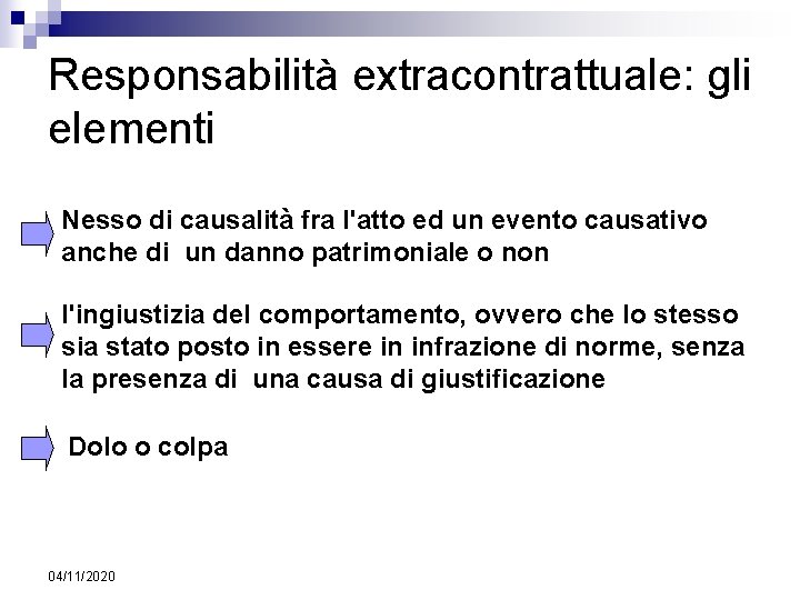 Responsabilità extracontrattuale: gli elementi Nesso di causalità fra l'atto ed un evento causativo anche