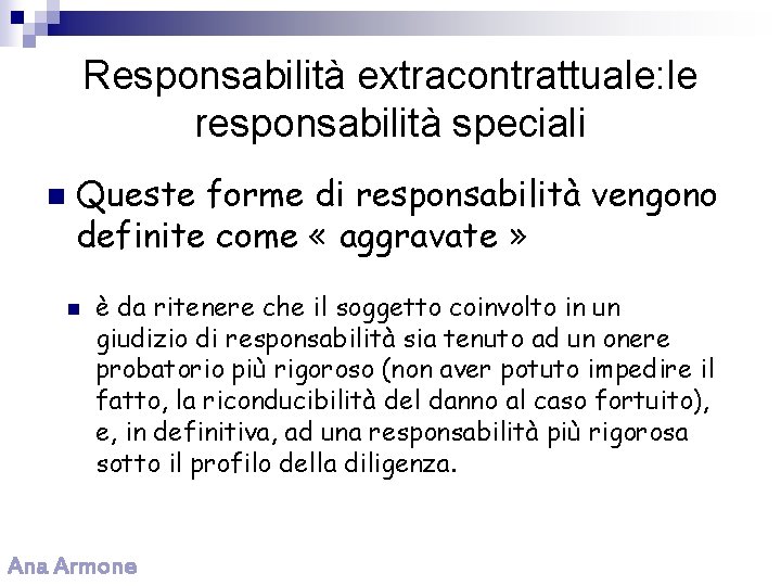 Responsabilità extracontrattuale: le responsabilità speciali n Queste forme di responsabilità vengono definite come «