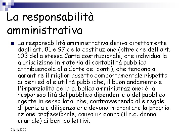 La responsabilità amministrativa n La responsabilità amministrativa deriva direttamente dagli art. 81 e 97