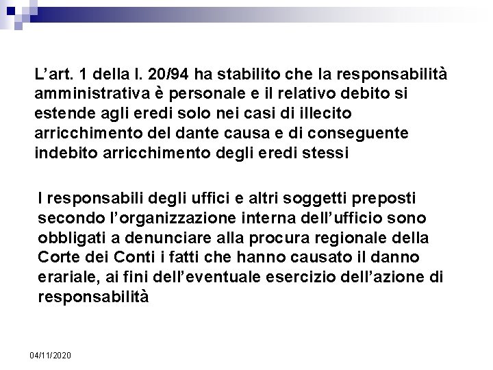 L’art. 1 della l. 20/94 ha stabilito che la responsabilità amministrativa è personale e