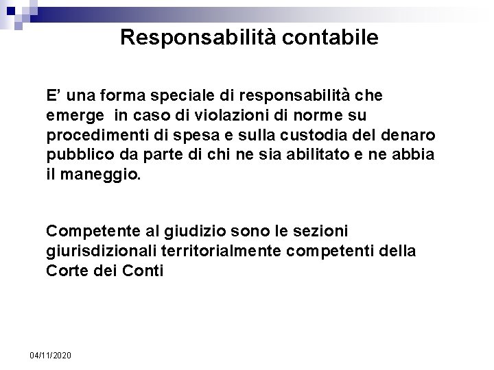 Responsabilità contabile E’ una forma speciale di responsabilità che emerge in caso di violazioni