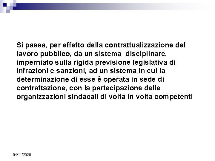 Si passa, per effetto della contrattualizzazione del lavoro pubblico, da un sistema disciplinare, imperniato