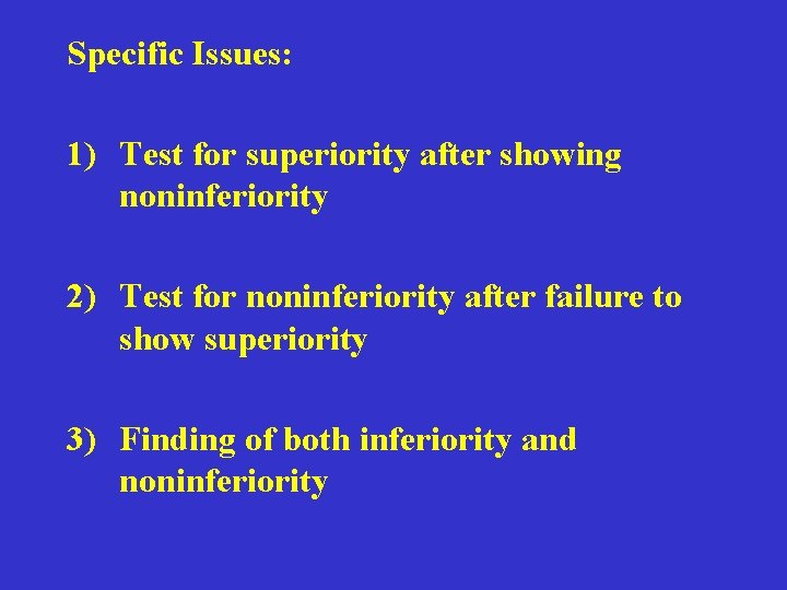 Specific Issues: 1) Test for superiority after showing noninferiority 2) Test for noninferiority after