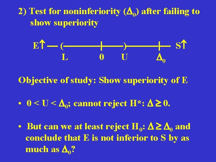 2) Test for noninferiority ( 0) after failing to show superiority E ( )