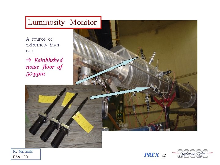 Luminosity Monitor A source of extremely high rate Established noise floor of 50 ppm