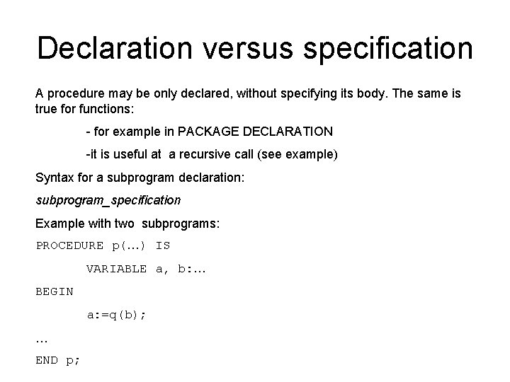 Declaration versus specification A procedure may be only declared, without specifying its body. The
