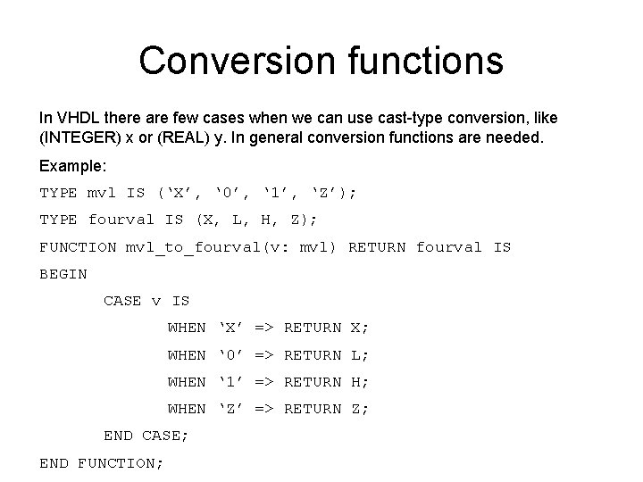 Conversion functions In VHDL there are few cases when we can use cast-type conversion,