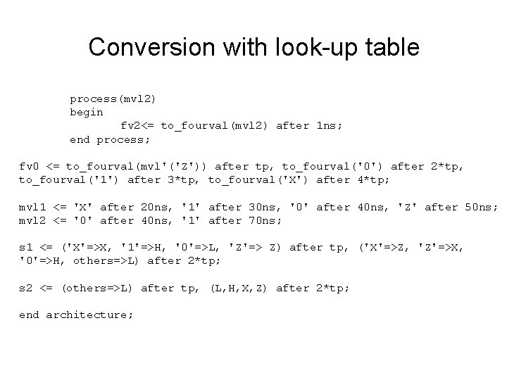 Conversion with look-up table process(mvl 2) begin fv 2<= to_fourval(mvl 2) after 1 ns;