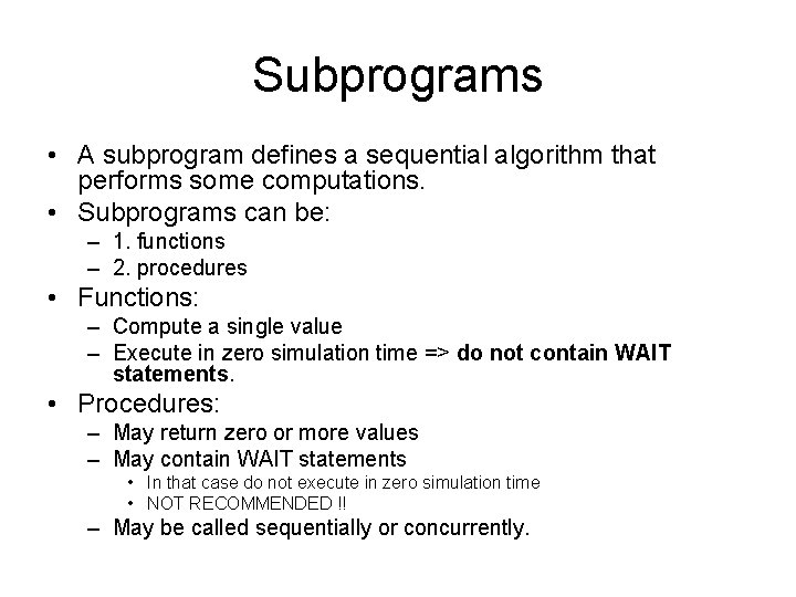 Subprograms • A subprogram defines a sequential algorithm that performs some computations. • Subprograms