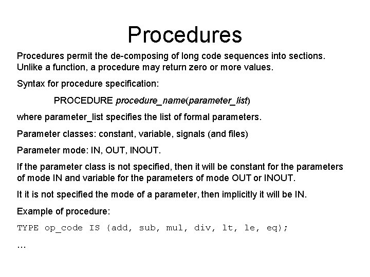 Procedures permit the de-composing of long code sequences into sections. Unlike a function, a