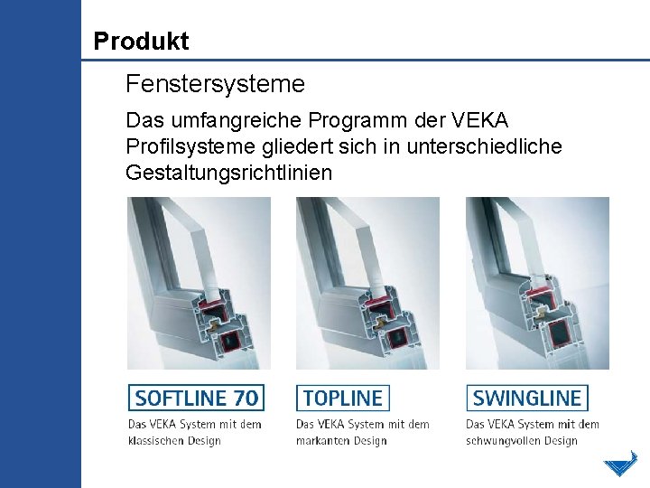 Produkt Fenstersysteme Das umfangreiche Programm der VEKA Profilsysteme gliedert sich in unterschiedliche Gestaltungsrichtlinien 