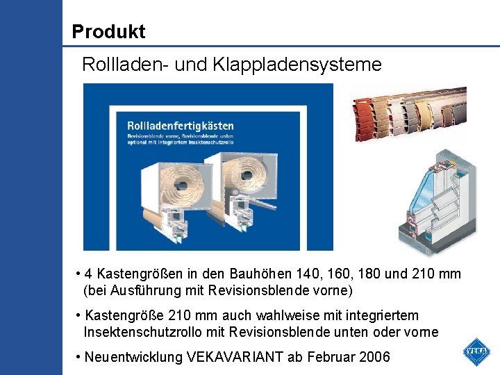 Produkt Rollladen- und Klappladensysteme • 4 Kastengrößen in den Bauhöhen 140, 160, 180 und