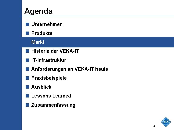 Agenda ■ Unternehmen ■ Produkte ■ Markt ■ Historie der VEKA-IT ■ IT-Infrastruktur ■