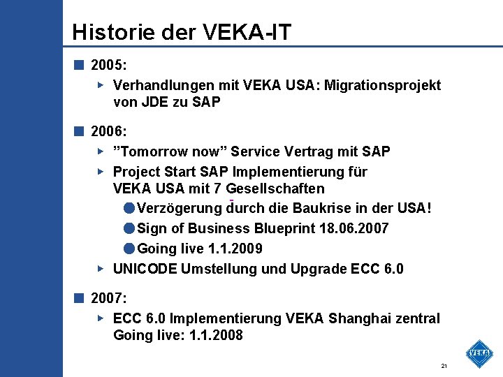 Historie der VEKA-IT ■ 2005: ▶ Verhandlungen mit VEKA USA: Migrationsprojekt von JDE zu