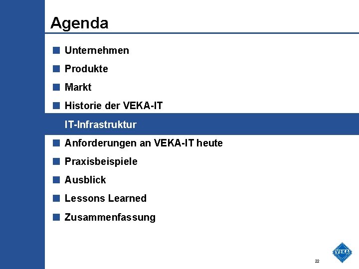 Agenda ■ Unternehmen ■ Produkte ■ Markt ■ Historie der VEKA-IT ■ IT-Infrastruktur ■