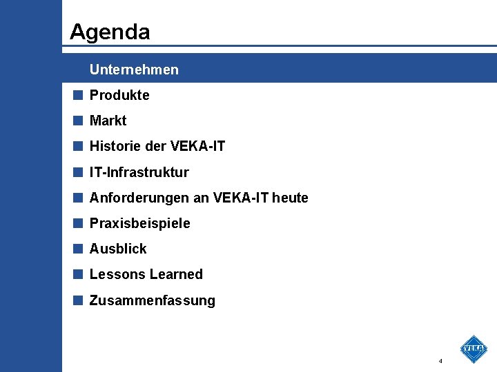 Agenda ■ Unternehmen ■ Produkte ■ Markt ■ Historie der VEKA-IT ■ IT-Infrastruktur ■