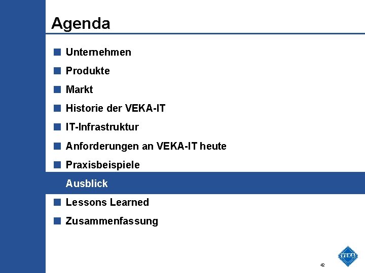 Agenda ■ Unternehmen ■ Produkte ■ Markt ■ Historie der VEKA-IT ■ IT-Infrastruktur ■