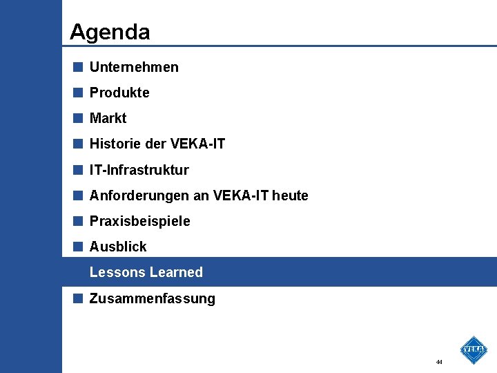 Agenda ■ Unternehmen ■ Produkte ■ Markt ■ Historie der VEKA-IT ■ IT-Infrastruktur ■