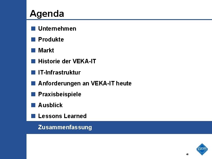 Agenda ■ Unternehmen ■ Produkte ■ Markt ■ Historie der VEKA-IT ■ IT-Infrastruktur ■