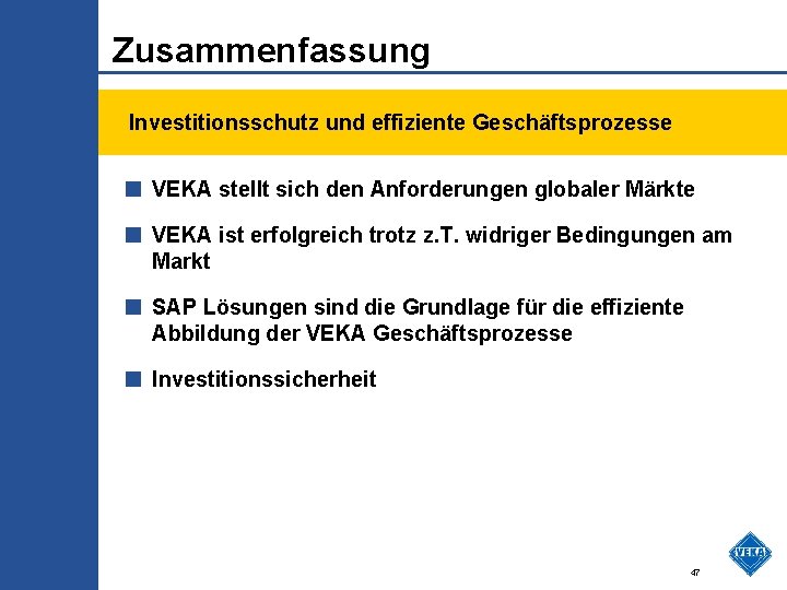 Zusammenfassung Investitionsschutz und effiziente Geschäftsprozesse ■ VEKA stellt sich den Anforderungen globaler Märkte ■