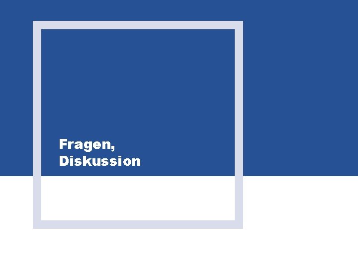 Fragen, Diskussion 