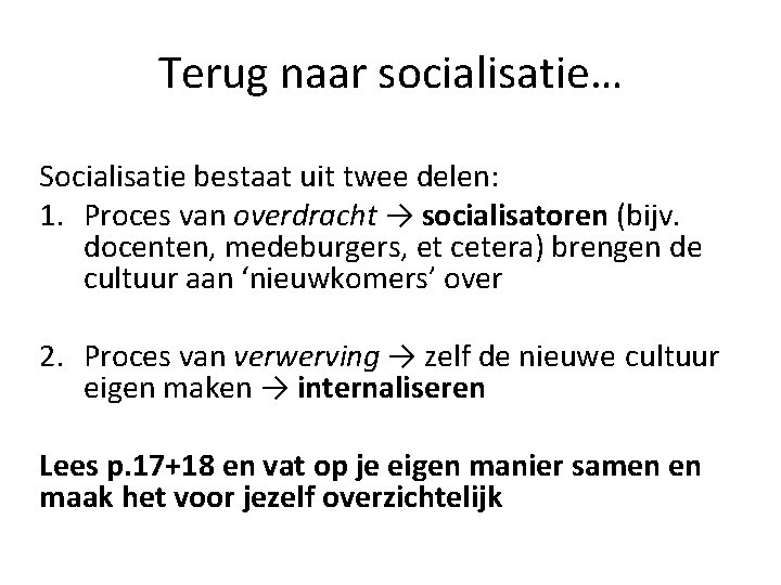 Terug naar socialisatie… Socialisatie bestaat uit twee delen: 1. Proces van overdracht → socialisatoren
