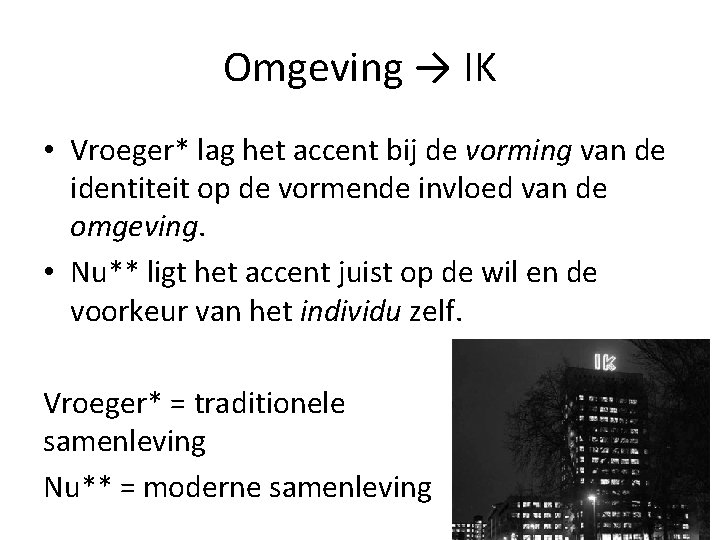 Omgeving → IK • Vroeger* lag het accent bij de vorming van de identiteit