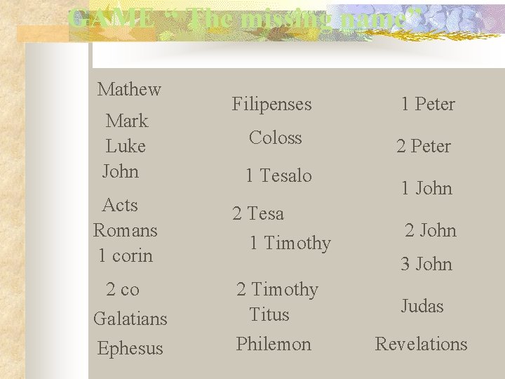 GAME “ The missing name” Mathew Mark Luke John Filipenses 1 Peter Coloss 2