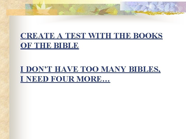 CREATE A TEST WITH THE BOOKS OF THE BIBLE I DON’T HAVE TOO MANY