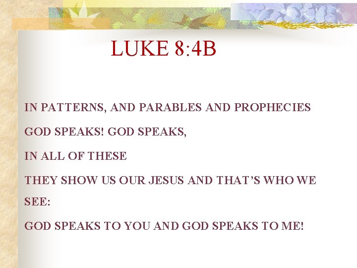 LUKE 8: 4 B IN PATTERNS, AND PARABLES AND PROPHECIES GOD SPEAKS! GOD SPEAKS,