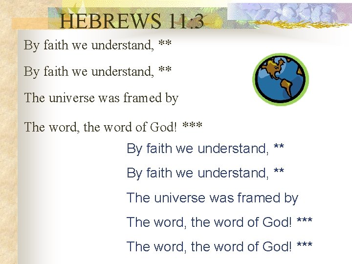 HEBREWS 11: 3 By faith we understand, ** The universe was framed by The