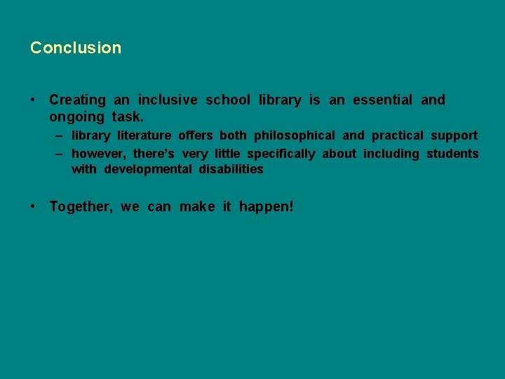 Conclusion • Creating an inclusive school library is an essential and ongoing task. –